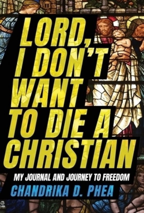 Lord, I Don't Want to Die a Christian: My Journal and Journey to Freedom