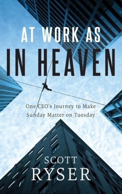 At Work As In Heaven: One CEO's Journey to Make Sunday Matter on Tuesday