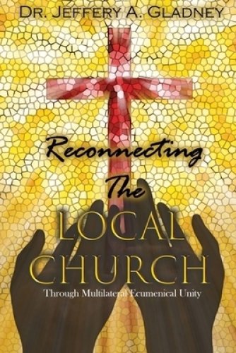 Reconnecting the Local Church : Through Multilateral Ecumenical Unity