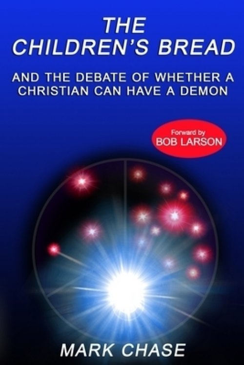 The Children's Bread and the Debate of Whether a Christian Can Have a Demon  2nd Edition