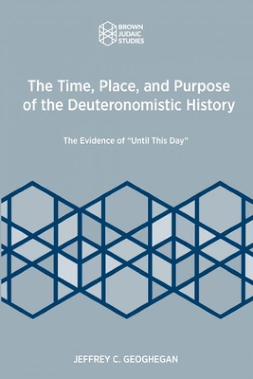 The Time, Place, and Purpose of the Deuteronomistic History: The Evidence of "Until This Day"