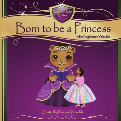 Born to be a Princess: Bible Beginners' Basic (Yehudah Edition)