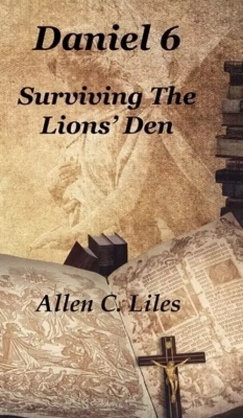 Daniel 6: Surviving The Lion's Den