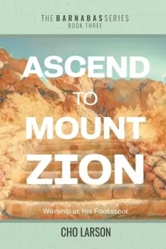 Ascend to Mount Zion: Worship at His Footstool