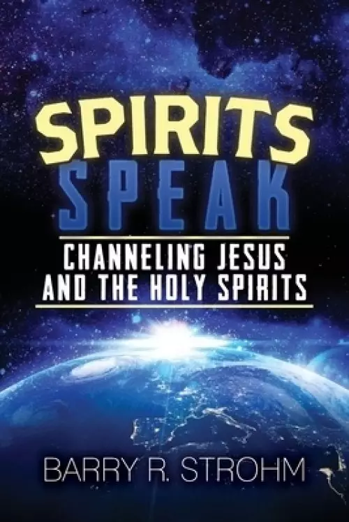 Spirits Speak: Channeling Jesus and the Holy Spirits