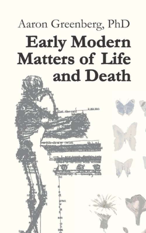 Early Modern Matters of Life and Death