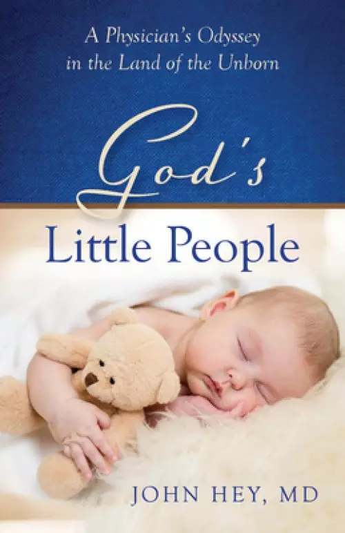 God's Little People: A Physician's Odyssey in the Land of the Unborn