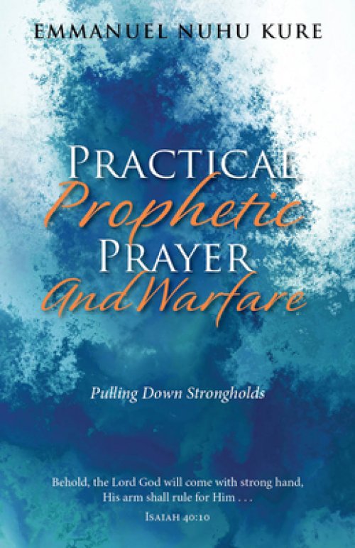 Practical Prophetic Prayer and Warfare: Pulling Down Strongholds