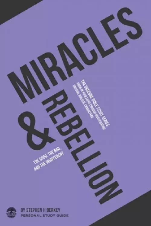 Miracles & Rebellion: The good, the bad, and the indifferent - Personal Study Guide