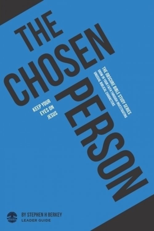 The Chosen Person: Keep your eyes on Jesus - Leader Guide