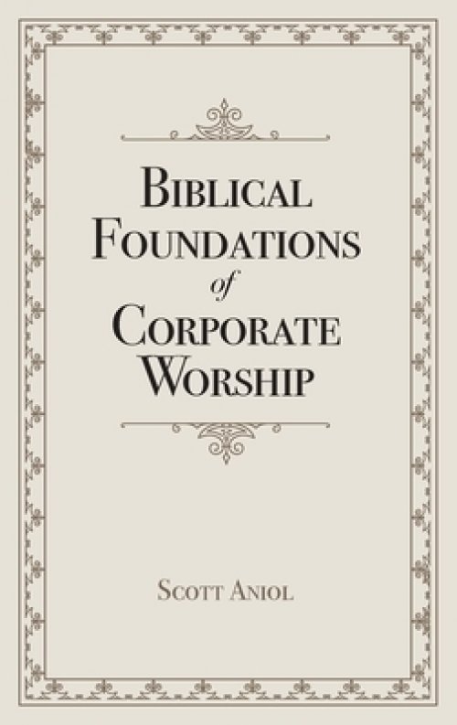 Biblical Foundations of Corporate Worship