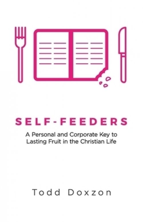 Self-Feeders: A Personal and Corporate Key to Lasting Fruit in the Christian Life