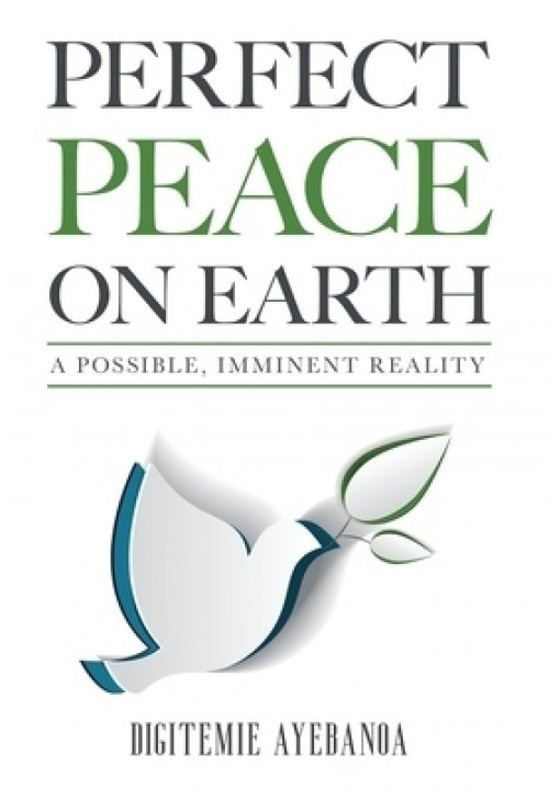 PERFECT PEACE ON EARTH : A POSSIBLE, IMMINENT REALITY