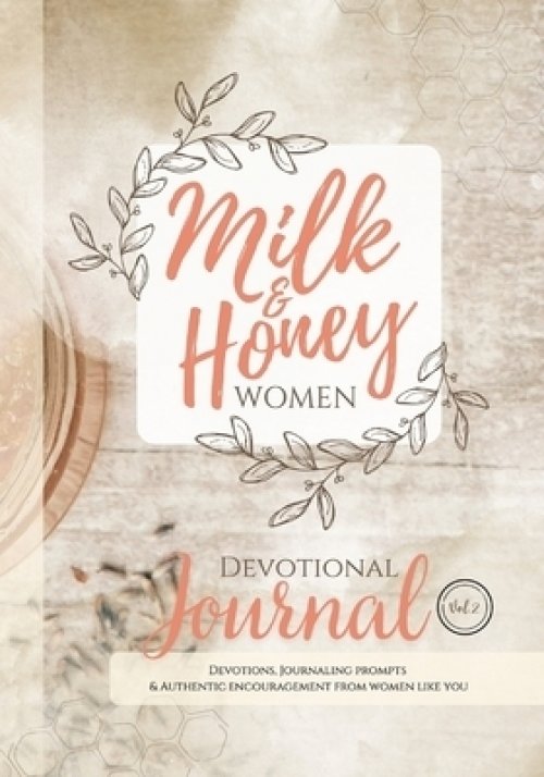 Milk and Honey Women Devotional Journal: Devotions, Journaling Prompts & Authentic Encouragement from Women Like You