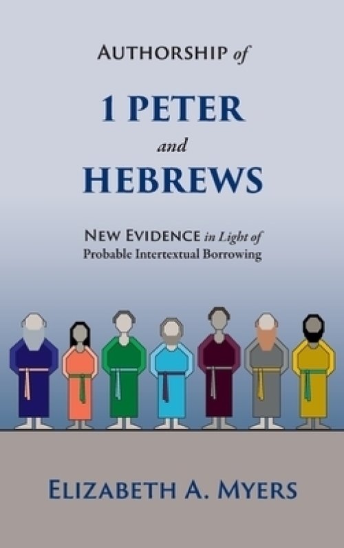 Authorship of 1 Peter and Hebrews: New Evidence in Light of Probable Intertextual Borrowing