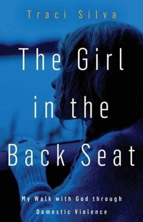 The Girl in the Back Seat: My Walk with God through Domestic Violence