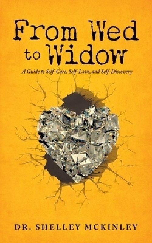 From Wed to Widow: A Guide to Self-Care, Self-Love, and Self-Discovery