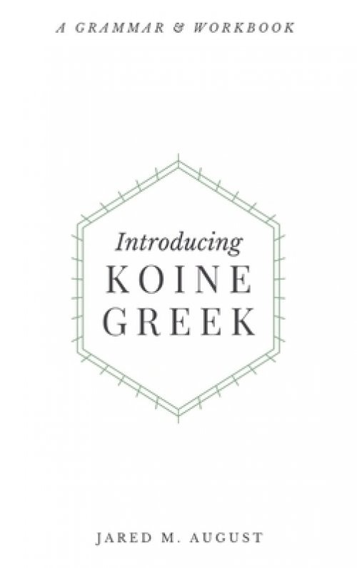 Introducing Koine Greek: A Grammar & Workbook