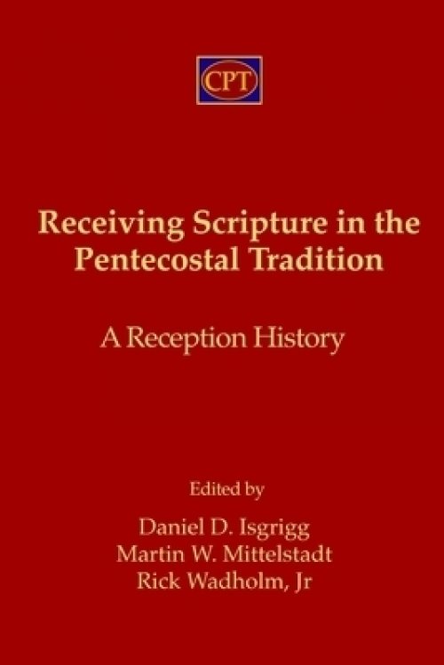 Receiving Scripture in the Pentecostal Tradition: A Reception History