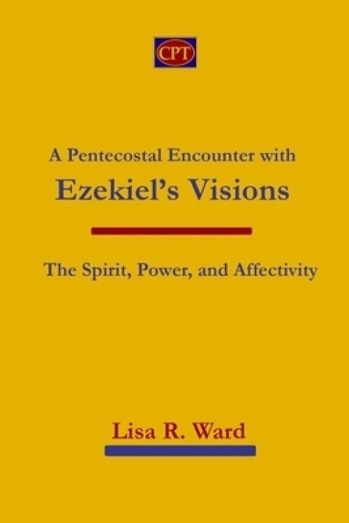 A Pentecostal Encounter with Ezekiel's Visions: The Spirit, Power, and Affectivity