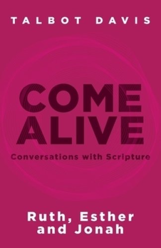 Come Alive: Conversations With Scripture: Ruth, Esther, Jonah