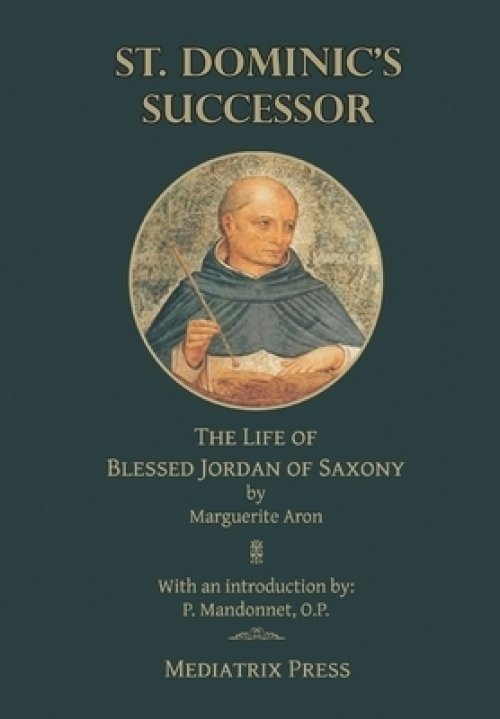 St. Dominic's Successor: The Life of Blessed Jordan of Saxony