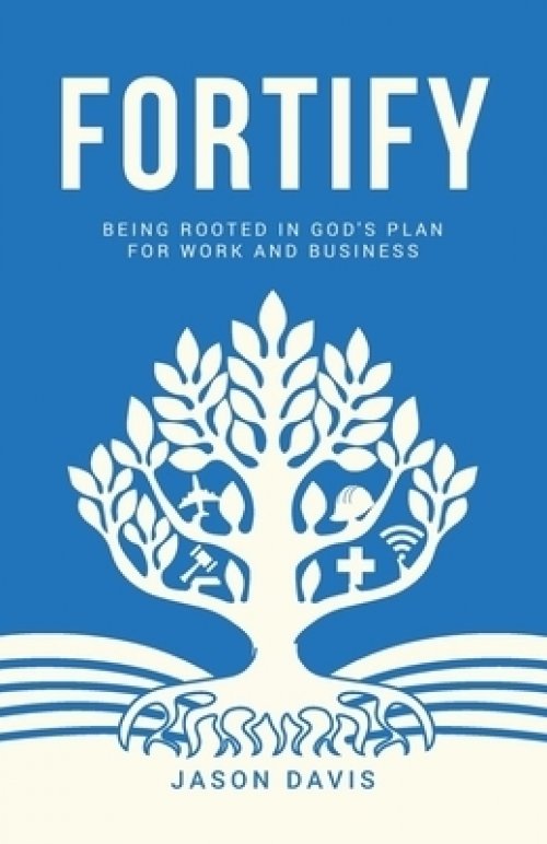 Fortify: Being Rooted in God's Plan For Work And Business