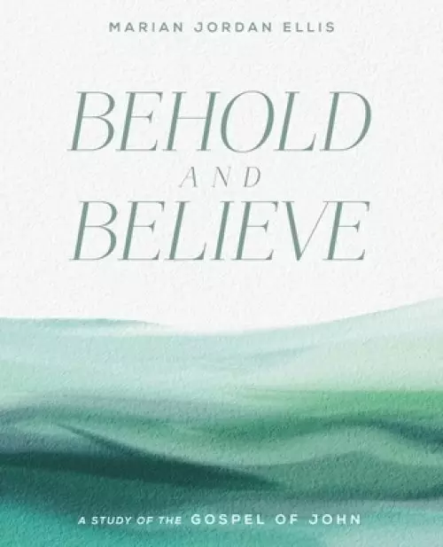 Behold and Believe: A Study of the Gospel of John with Video Access