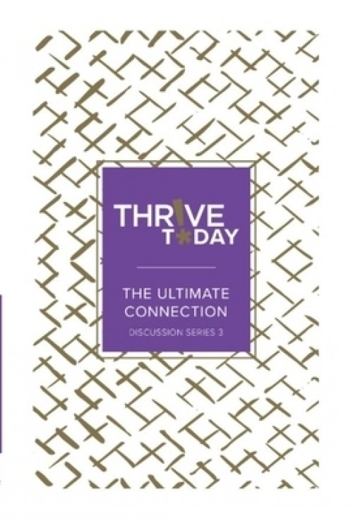 Thrive Today: The Ultimate Connection: Thrive Today Discussion Series Three