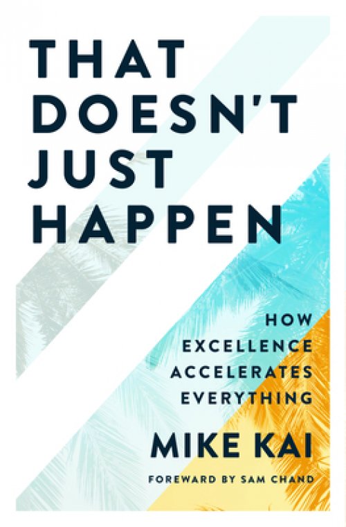 That Doesn't Just Happen: How Excellence Accelerates Everything