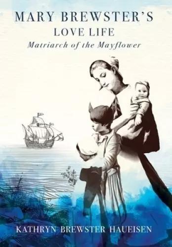 Mary Brewster's Love Life / Matriarch of the Mayflower