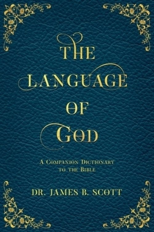 The Language of God: A Companion Dictionary To The Bible