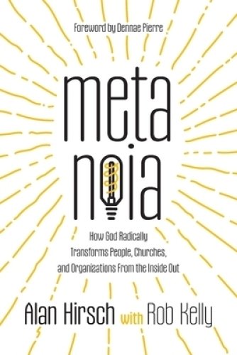 Metanoia: How God Radically Transforms People, Churches, and Organizations From the Inside Out