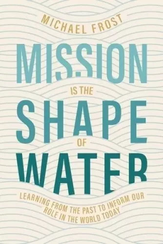 Mission Is the Shape of Water: Learning From the Past to Inform Our Role in the World Today