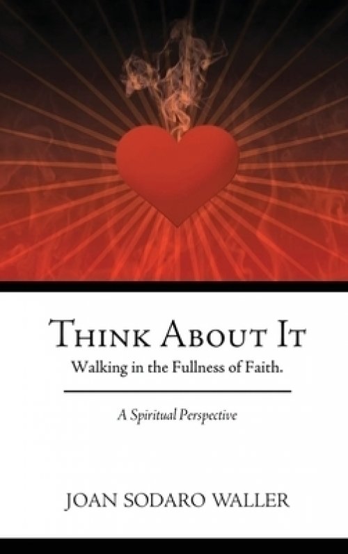 Think About It: Walking in the Fullness of Faith. A Spiritual Perspective