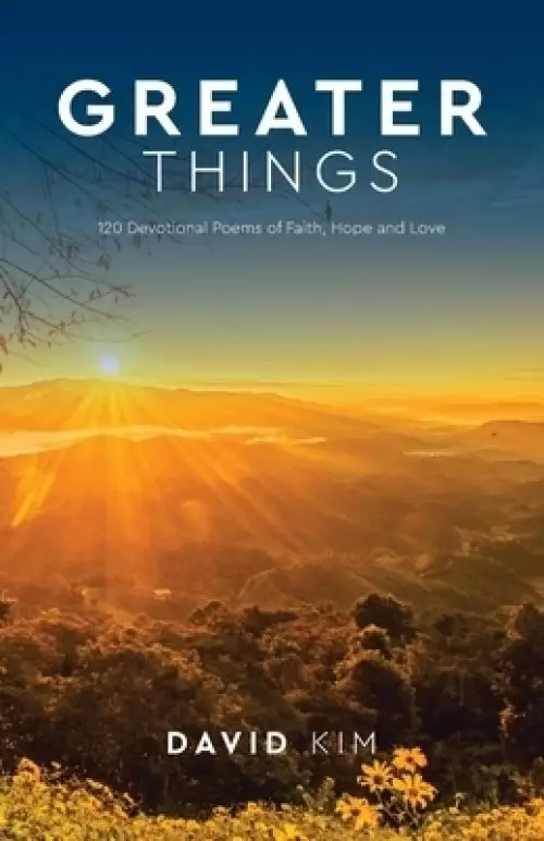 Greater Things: 120 Devotional Poems of Faith, Hope and Love