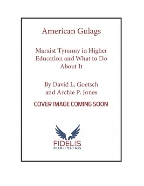 American Gulags: Marxist Tyranny in Higher Education and What to Do about It