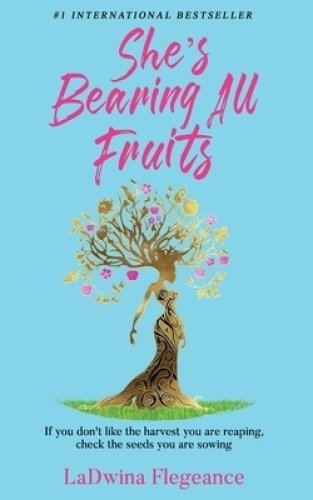 She's Bearing All Fruits: One Housewife's Journey to Find an Abundant Life Through Love, Self-Empowerment, and Faith