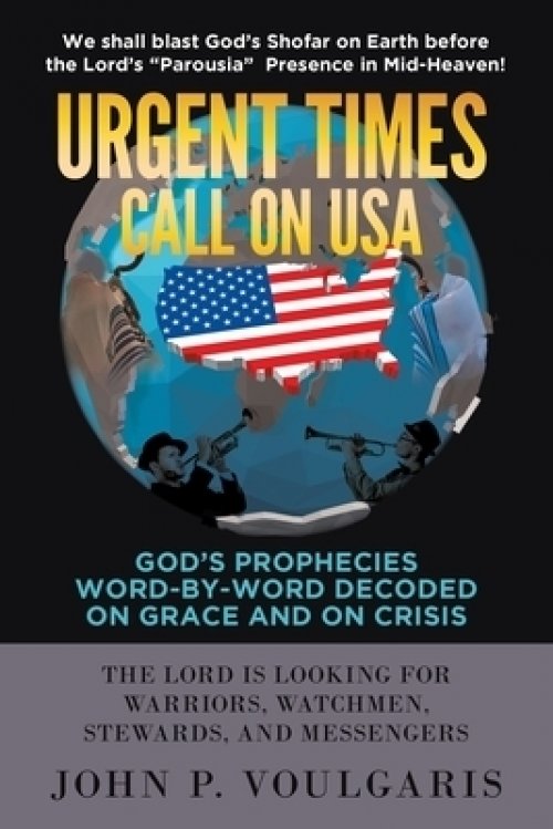 Urgent Times Call on USA: God's Prophecies Word-By-Word Decoded on Grace and on Crisis