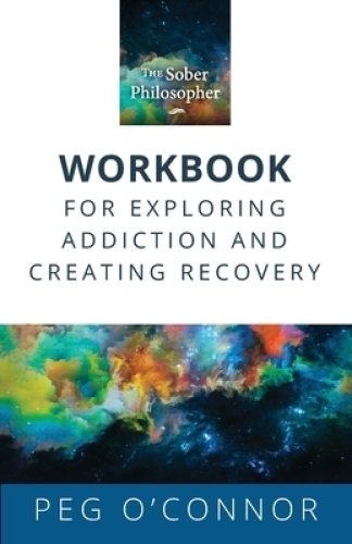 The Sober Philosopher Workbook for Exploring Addiction and Creating Recovery