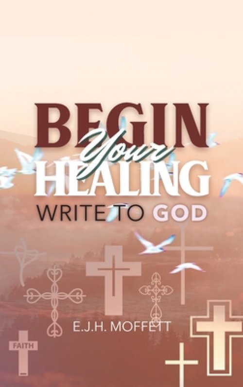 BEGIN Your HEALING: WRITE TO GOD