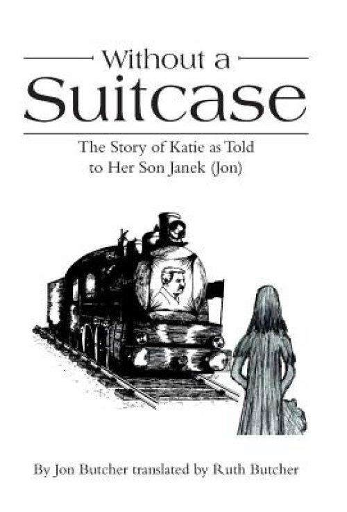 Without a Suitcase: The Story of Katie as Told to Her Son Janek (Jon)