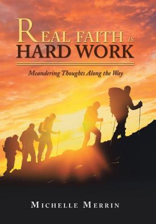 Real Faith Is Hard Work: Meandering Thoughts Along the Way