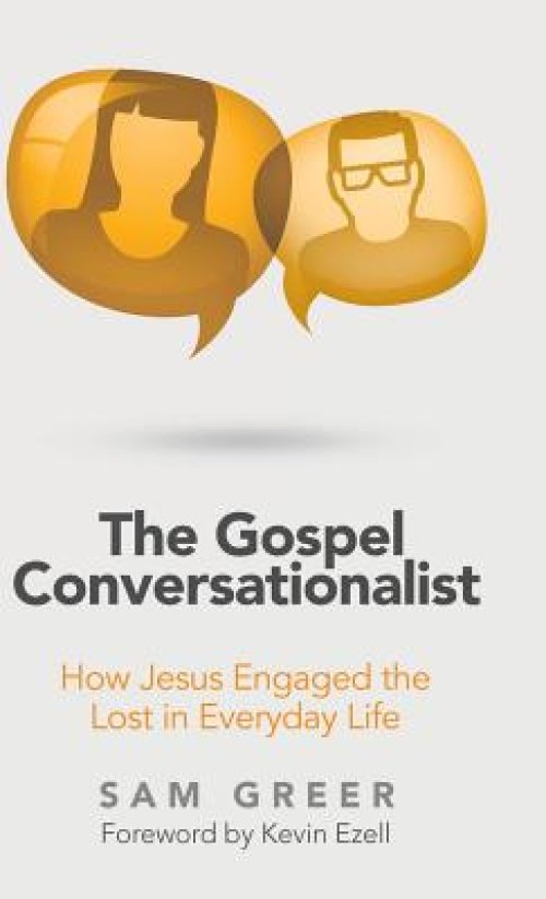 The Gospel Conversationalist: How Jesus Engaged the Lost in Everyday Life