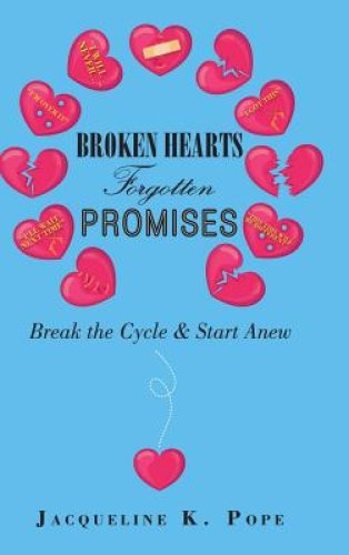 Broken Hearts  Forgotten Promises: Break the Cycle & Start Anew