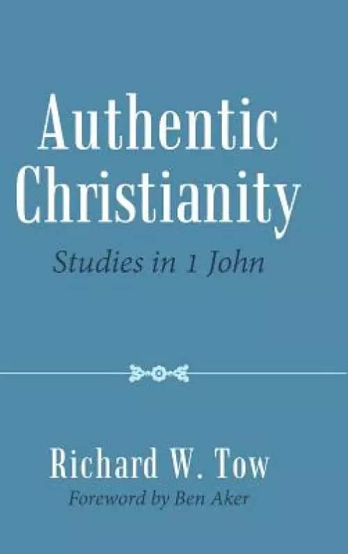 Authentic Christianity: Studies in 1 John