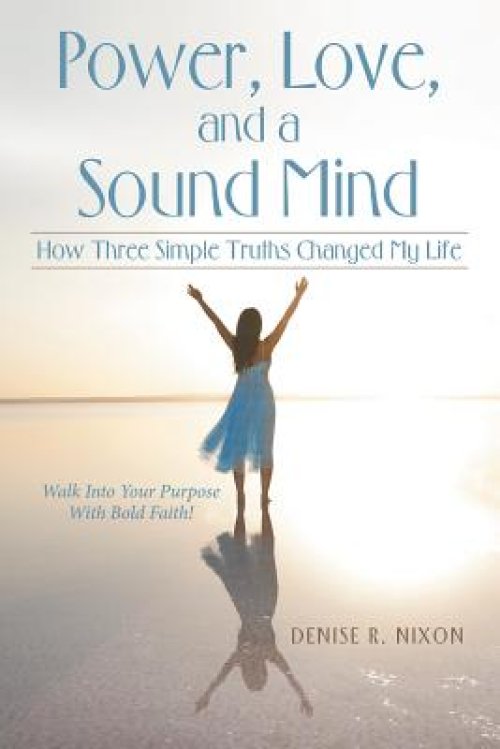 Power, Love, and a Sound Mind: How Three Simple Truths Changed My Life