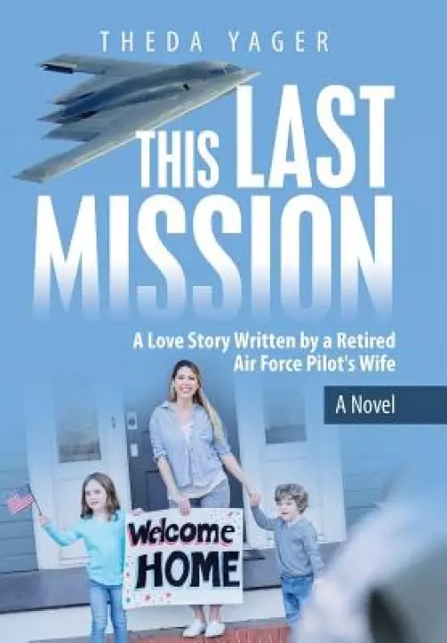 This Last Mission: A Love Story Written by a Retired Air Force Pilot's Wife