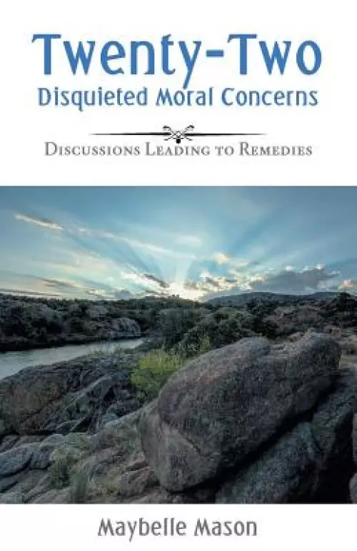 Twenty-Two Disquieted Moral Concerns: Discussions Leading to Remedies