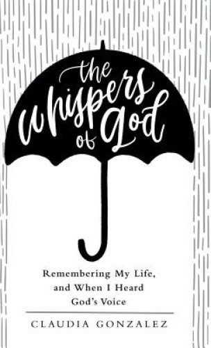 The Whispers of God: Remembering My Life, and When I Heard God's Voice